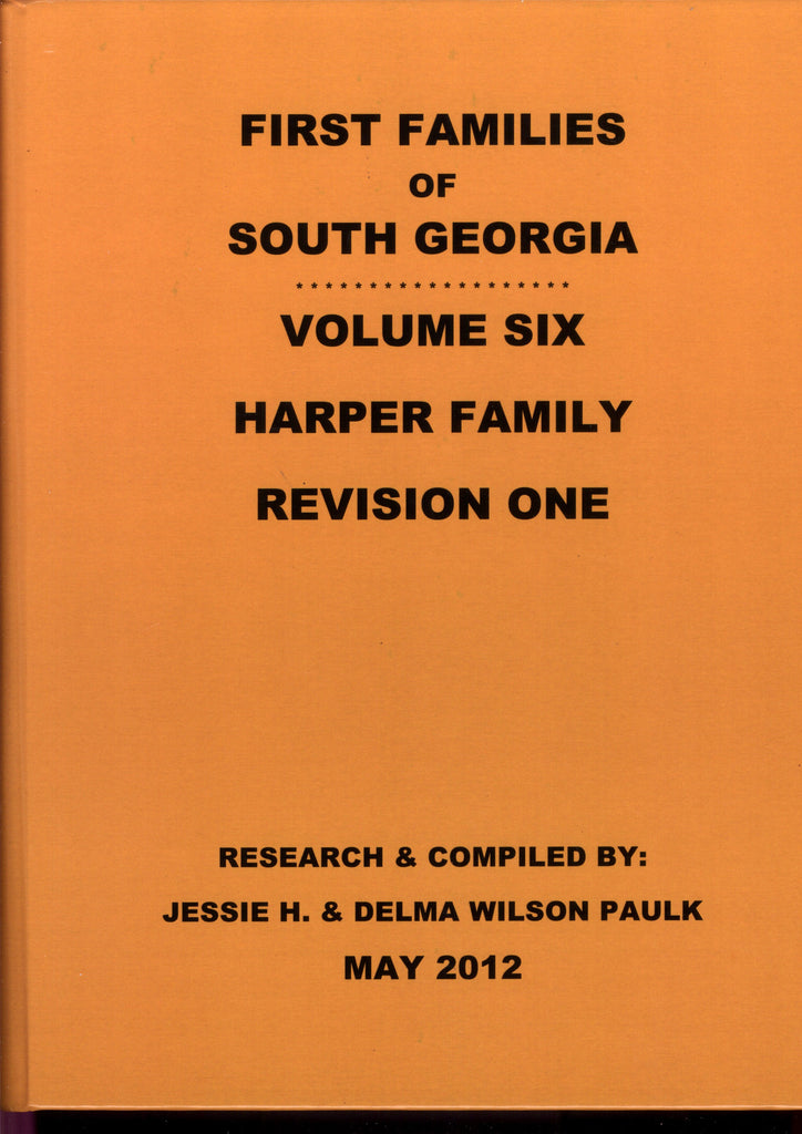 HARPER FAMILIES, FIRST FAMILIES OF SOUTH GEORGIA, VOL SIX, REV ONE.
