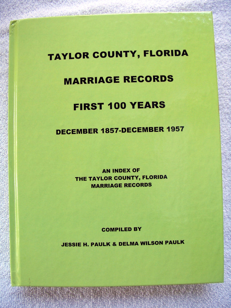 TAYLOR COUNTY FLORIDA MARRIAGE RECORDS, The First 100 YEARS